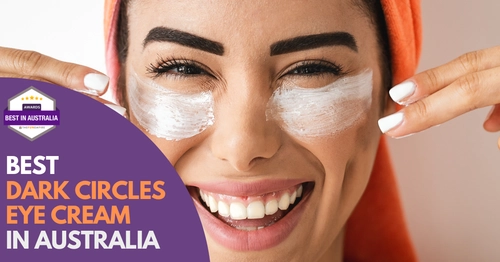 Best Dark Circles Eye Cream Australia