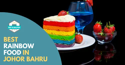 Best Rainbow Food Johor Bahru