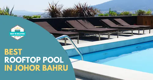 Best Rooftop Pool Johor Bahru