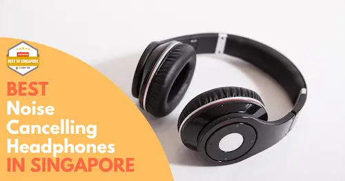 Best Singapore Noise Cancelling Headphones 