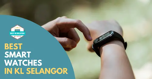 Best Smart Watches KL Selangor