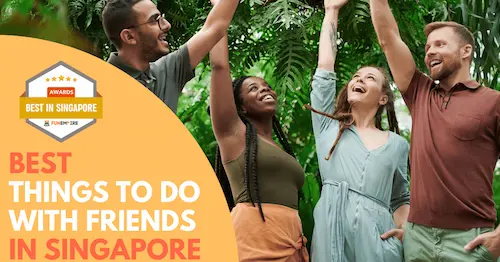 Best Things To Do With Friends Singapore