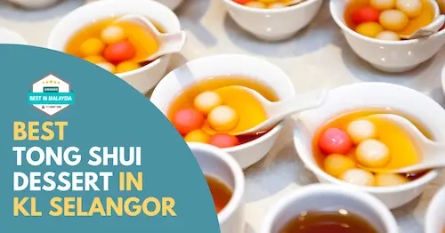 Best Tong Shui Dessert KL Selangor